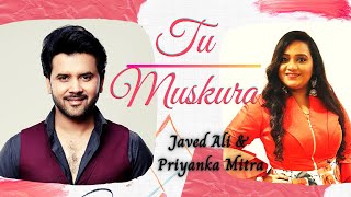 Tu Muskura | Javed Ali | Priyanka Mitra