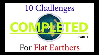 10 Challenges For Flat Earthers: COMPLETED (Part 1 - Maps)