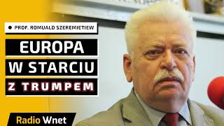 Prof. Szeremietiew: Unia Europejska idzie na kolizję z wizją Donalda Trumpa wobec Europy