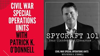 Podcast Episode #146 - Civil War Special Operations Units with Patrick K. O'Donnell