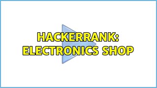 HackerRank: Electronics Shop (6 Solutions!!)