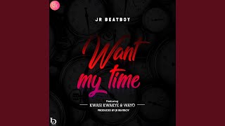 Want My Time (feat. Kwasi Kwakye \u0026 Wayo)