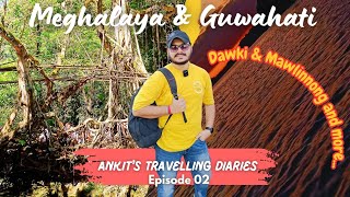 Meghalaya and Guwahati | Episode 02 |Mawlynnong and Dawki | Top 5 Places |Ankit's Travelling Diaries