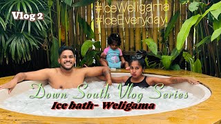 Ice Bath experience👌/ වැලිගම හැමදාම රස්නේ නෑ😅 / Down South Vlog Series | Episode 2