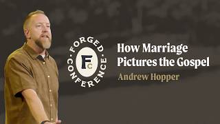 How Marriage Pictures the Gospel | Andrew Hopper | Forged Conference 2026