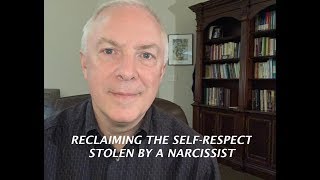 RECLAIMING THE SELF RESPECT STOLEN BY A NARCISSIST