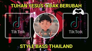 DJ TUHAN YESUS TIDAK BERUBAH STYLE THAILAND