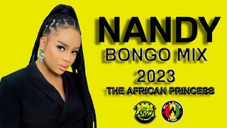 NANDY GREATEST BONGO HITS | BONGO MIX | THE AFRICAN PRINCESS | NANDY SONGS 2023