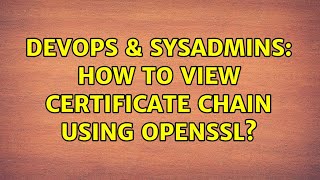 DevOps & SysAdmins: How to view certificate chain using openssl? (3 Solutions!!)