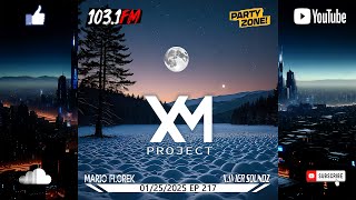 Mario Florek \u0026 Xavier Sounds presents XM Project - Party Zone @ 103.1FM Chicago 01-25-2025 - EP 217