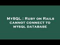 MySQL : Ruby on Rails cannot connect to mysql database