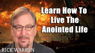 Learn How To Live The Anointed Life with Rick Warren