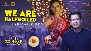 We Are HalfBoiled | Lyrical Video | NAVELRU HALFBOILED | Vijay Prakash | Chethan Kumar | Shivaraj