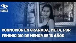 Conmoción en el municipio de Granada, Meta, por el feminicidio de una menor de edad