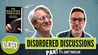 Disordered Discussions with Gary Trosclair DMA, LCSW (an OCPD conversation) Part 2