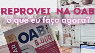 Reprovei na OAB! E agora?