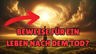 5 Schockierende BEWEISE für ein LEBEN NACH DEM TOD, die dein Weltbild verändern werden!