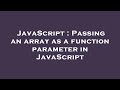 JavaScript : Passing an array as a function parameter in JavaScript