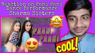 REACTION ON PANI PANI DANCE PERFORMANCE || REACTION ON SHARMA SISTERS DANCE PERFORMANCE || BADSHAH