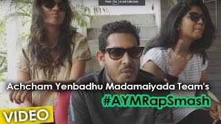Achcham Yenbadhu Madamaiyada Team's #AYMRapSmash | A R Rahman | Gautham Menon