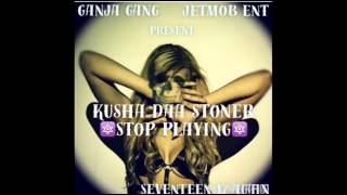 Kusha Daa Stoner - Stop Playin Prod. FrostyeeKidFresh