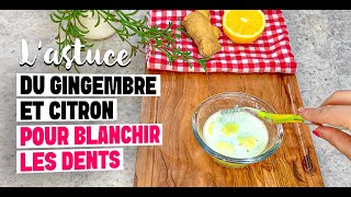 L'astuce du gingembre et citron pour blanchir les dents