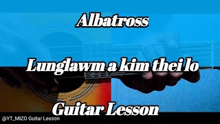 Albatross - Lunglawm a kim thei lo (Guitar Lesson/Perhdan)