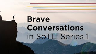 Brave Conversations in SoTL:1 Series 1