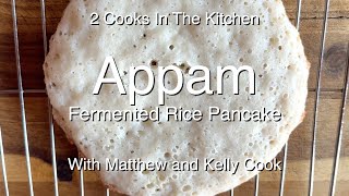 Appam (Fermented Rice Pancake) - 2 Cooks in the Kitchen