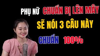 Phụ Nữ Chuẩn Bị Lên Mây Chắc Chắn sẽ Nói 3 câu Này Chuẩn 100% | Thanh Nga Official