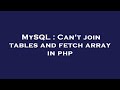 MySQL : Can't join tables and fetch array in php