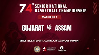 KO-1 | GUJARAT vs ASSAM | MEN | 74TH SENIOR NATIONAL BASKETBALL CHAMPIONSHIP