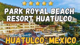 Park Royal Beach Resort Huatulco - Mexico (All-Inclusive Resort)