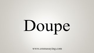 How To Say Doupe