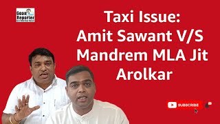 Goan Reporter:: Taxi Issue:: Amit Sawant V/s  Mandrem Mla Jit Arolkar