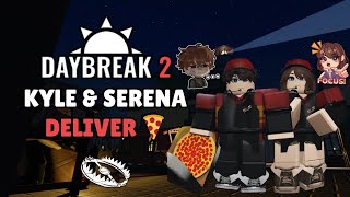 KYLE \u0026 SERENA DELIVER ON DAYBREAK 2 (ROBLOX)