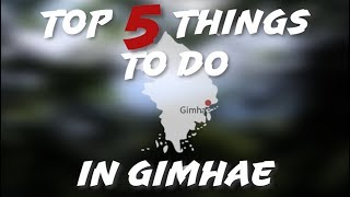 TOP 5 THINGS TO DO IN GIMHAE