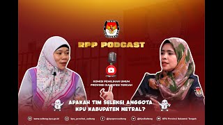 Seleksi Anggota KPU Kabupaten di Sulteng (RPP PODCAST SERI 20 : bersama Timsel)