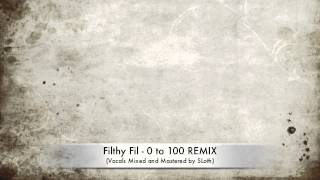 Filthy Fil - 0 to 100 REMIX (Vocals Mixed and Mastered by SLoth)