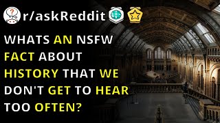 Whats An Nsfw Fact About History That We Don't Get To Hear Too Often? | R/askreddit