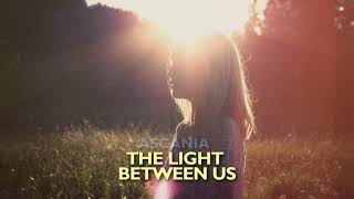 Ascania - The Light Between Us (Original Mix)