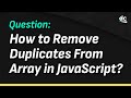 How To Remove Duplicates From an Array in JavaScript