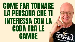 COME FAR TORNARE LA PERSONA CHE TI INTERESSA CON LA CODA TRA LE GAMBE