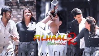 Filhaal 2 Mohabbat | Sad love story | Flirty ABHI | FT. Pallavi shukla | Akshay kumar.
