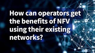 How Can Operators Get the Benefits of NFV Using Their Existing Networks?