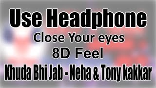 Use Headphone | KHUDA BHI JAB - NEHA & TONY KAKKAR | 8D Audio with 8D Feel