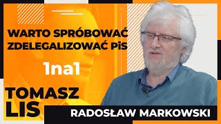 Warto spróbować zdelegalizować PiS | Tomasz Lis 1na1 Radosław Markowski