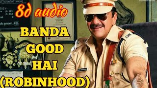 8d audio song: BANDA GOOD HAI (ROBIN HOOD) SANJAY DUTT,PRACHI DESAI