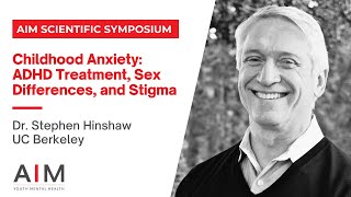 Childhood Anxiety: ADHD Treatment, Sex Differences, & Stigma - Dr. Stephen Hinshaw