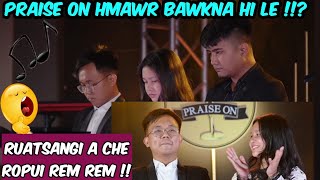 Praise On: Ruatsangi a che mawi !!- Pakhatna chu?- Live Reaction